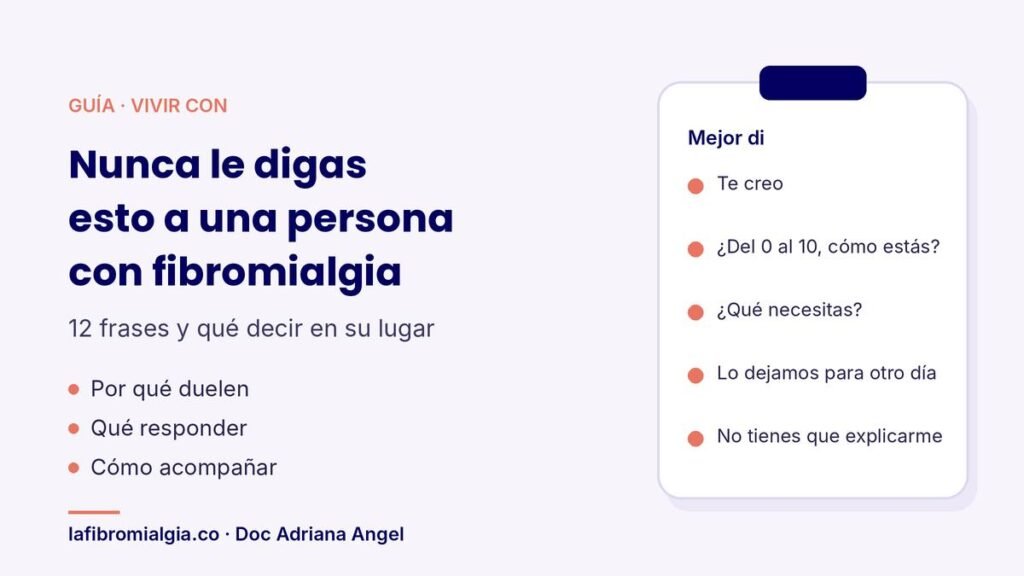 Guía de la Doc Adriana Angel con 12 frases que no se le dicen a una persona con fibromialgia y qué decir en su lugar